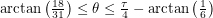 $ \arctan\left( \frac{18}{31} \right) \leq \theta \leq \frac{\tau}{4} - \arctan\left( \frac{1}{6} \right) $